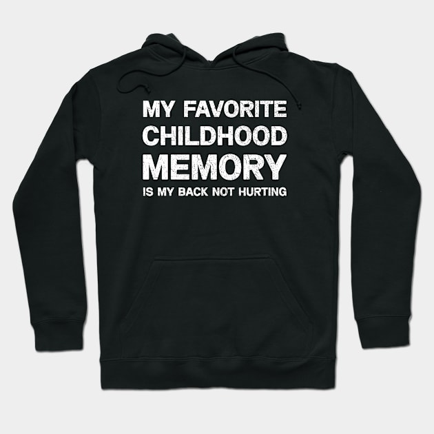 My Favorite Childhood Memory is My Back Not Hurting T-shirt Hoodie by QuortaDira